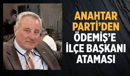 ANAHTAR PARTİ’DEN ÖDEMİŞ’E  İLÇE BAŞKANI ATAMASI