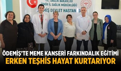 ÖDEMİŞ’TE MEME KANSERİ FARKINDALIK EĞİTİMİ ERKEN TEŞHİS HAYAT KURTARIYOR