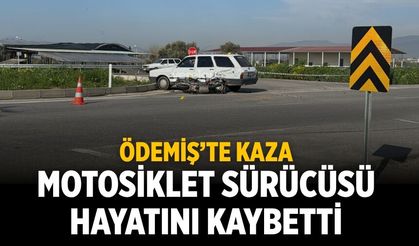 ÖDEMİŞ’TE KAZA MOTOSİKLET SÜRÜCÜSÜ HAYATINI KAYBETTİ