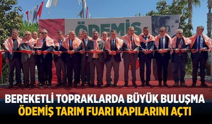 Bereketli Topraklarda Büyük Buluşma Ödemiş Tarım Fuarı Kapılarını Açtı