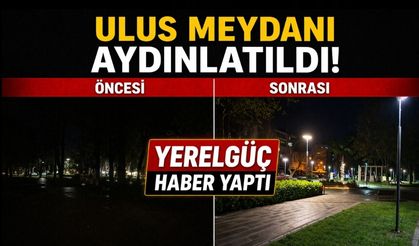 YERELGÜÇ HABER YAPTI ULUS MEYDANI AYDINLATILDI!