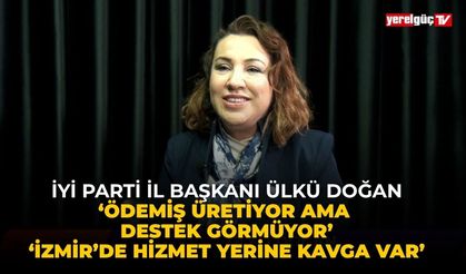 İYİ Parti İl Başkanı Ülkü Doğan ‘Ödemiş Üretiyor Ama Destek Görmüyor’ ‘İzmir’de Hizmet Yerine Kavga Var’