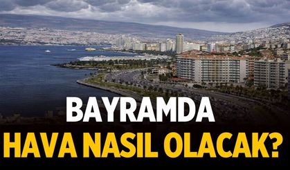 Bayramda hava nasıl olacak?
