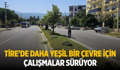 Tire'de Daha Yeşil Bir Çevre İçin Çalışmalar Sürüyor