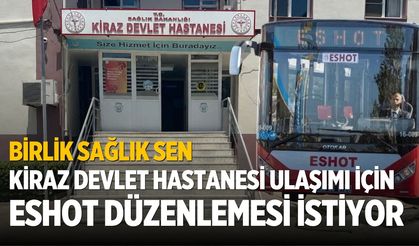 Birlik Sağlık Sen Kiraz Devlet Hastanesi ulaşımı İçin ESHOT Düzenlemesi İstiyor