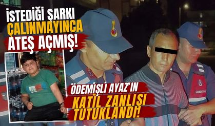 İstediği şarkı çalınmayınca ateş açmış Ödemişli Ayaz'ın katil zanlısı tutuklandı!