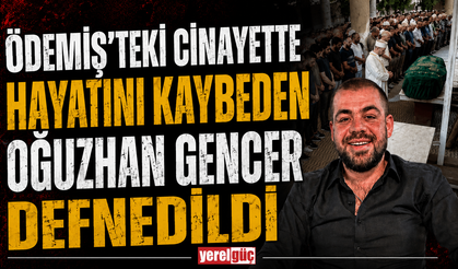 Ödemiş’teki Cinayette Hayatını Kaybeden Oğuzhan Gencer Defnedildi