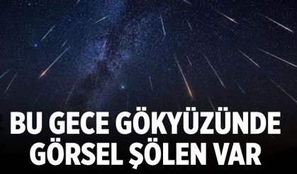 Bu gece gökyüzünde görsel şölen var