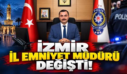 İzmir İl Emniyet Müdürü değişti!
