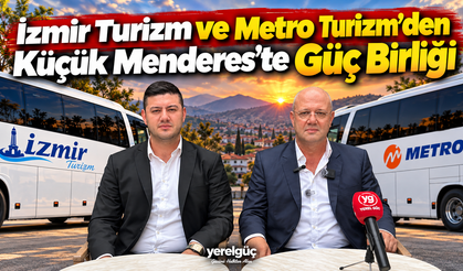 İzmir Turizm ve Metro Turizm’den Küçük Menderes’te Güç Birliği