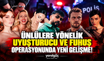 Ünlülere yönelik uyuşturucu ve fuhuş operasyonunda yeni gelişme!