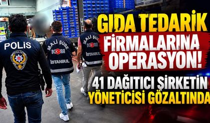Gıda tedarik firmalarına operasyon! 41 dağıtıcı şirketin yöneticisi gözaltında
