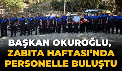 Başkan Okuroğlu, Zabıta Haftası’nda personelle buluştu