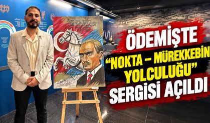 ÖDEMİŞTE “NOKTA – MÜREKKEBİN YOLCULUĞU” SERGİSİ AÇILDI