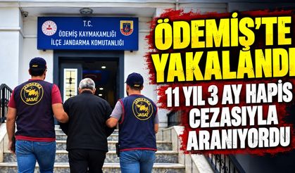 Ödemiş’te yakalandı 11 yıl 3 ay hapis cezasıyla aranıyordu