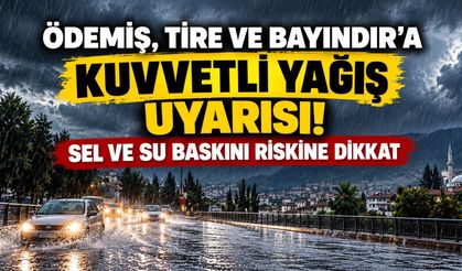 ÖDEMİŞ, TİRE VE BAYINDIR’A KUVVETLİ YAĞIŞ UYARISI! SEL VE SU BASKINI RİSKİNE DİKKAT
