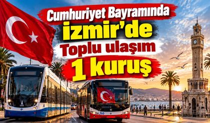 Cumhuriyet Bayramında İzmir’de Toplu ulaşım 1 kuruş
