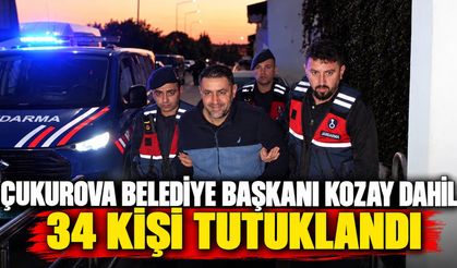 Çukurova Belediye Başkanı Kozay dahil 34 kişi tutuklandı