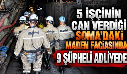 5 işçinin can verdiği Soma'daki maden faciasında 9 şüpheli adliyede