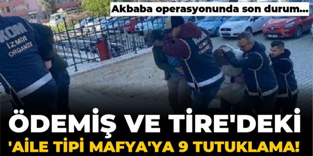 Ödemiş ve Tire’deki ‘Aile tipi mafya'ya 9 tutuklama!