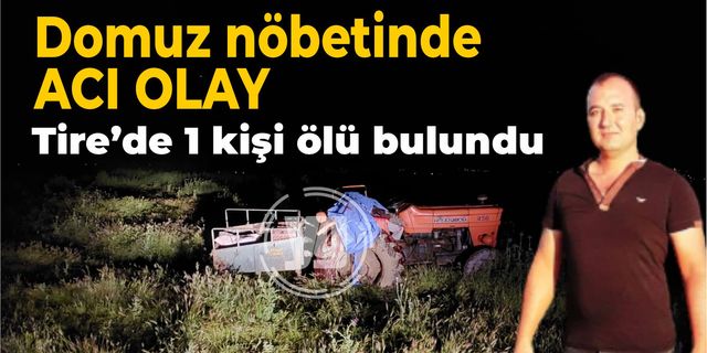 Tire’de bir kişi traktörünün üstünde ölü bulundu
