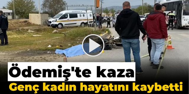 Ödemiş’teki kazada genç kadın hayatını kaybetti