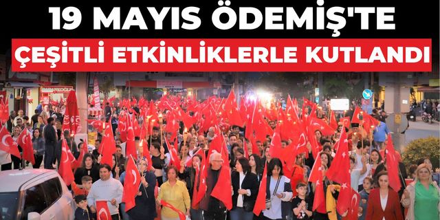 19 MAYIS ÖDEMİŞ’TE ÇEŞİTLİ ETKİNLİKLERLE KUTLANDI