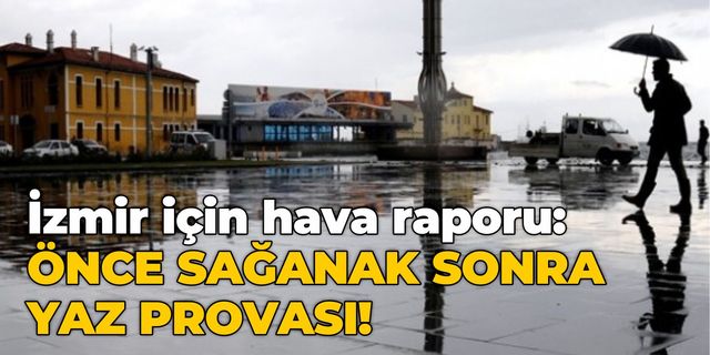 Önce sağanak sonra yaz provası!