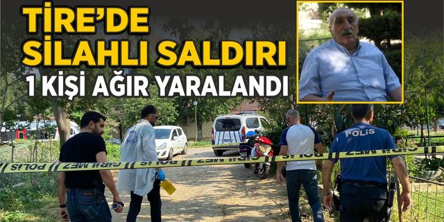 Tire'de silahlı saldırı. 1 kişi ağır yaralandı.