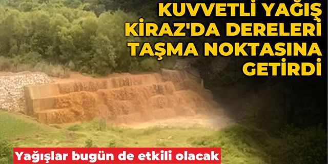 KUVVETLİ YAĞIŞ KİRAZ’DA DERELERİ TAŞMA NOKTASINA GETİRDİ
