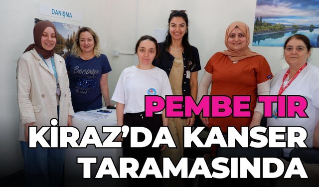 PEMBE TIR KİRAZ’DA KANSER TARAMASINDA