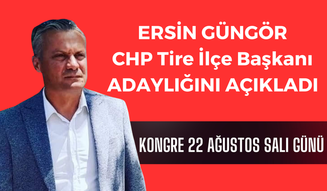 Ersin Güngör CHP ilçe başkanlığına adaylığını açıkladı