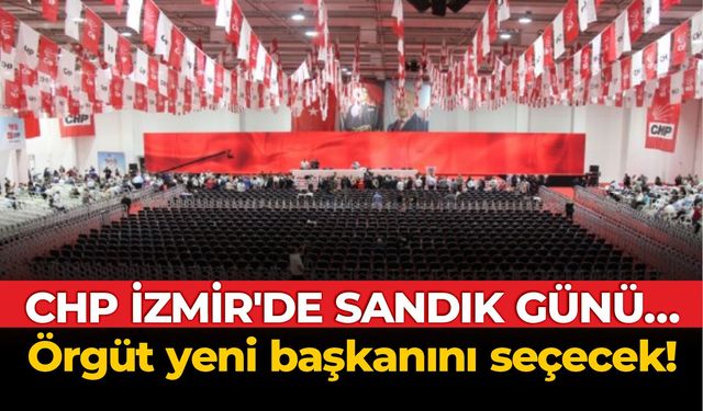 CHP İzmir’de sandık günü… Örgüt yeni başkanını seçecek!