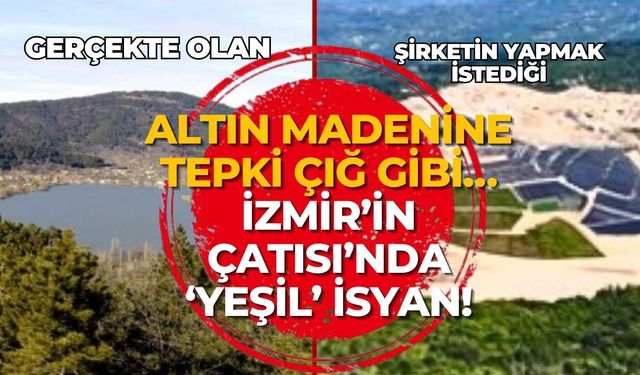 Altın madenine tepki çığ gibi… İzmir’in Çatısı’nda ‘yeşil’ isyan!