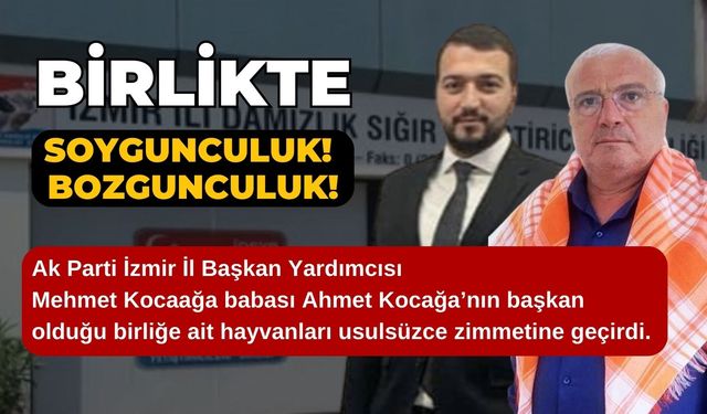 Ak Parti İzmir İl Başkan Yardımcısı Mehmet Kocaağa’nın zimmetine geçirilen hayvanların hesabını kim soracak?