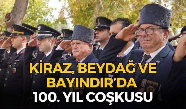 KİRAZ, BEYDAĞ VE BAYINDIR’DA 100. YIL COŞKUSU