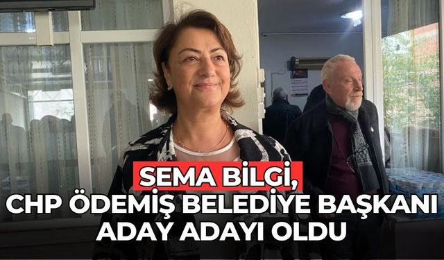 SEMA BİLGİ, CHP ÖDEMİŞ BELEDİYE BAŞKANI ADAY ADAYI OLDU