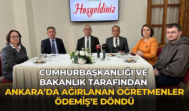 CUMHURBAŞKANLIĞI ve BAKANLIK TARAFINDAN ANKARA’DA AĞIRLANAN ÖĞRETMENLER ÖDEMİŞ’E DÖNDÜ