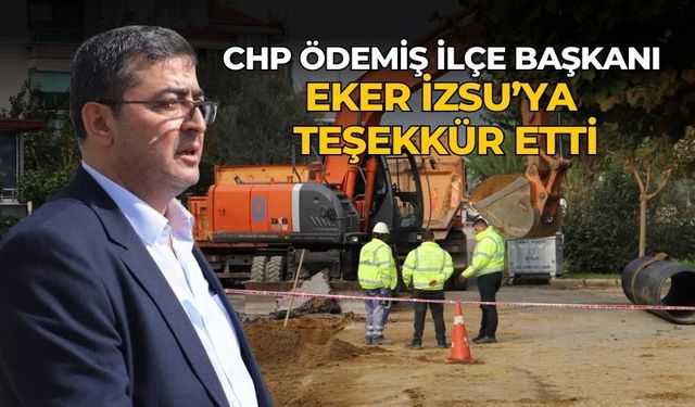 CHP ÖDEMİŞ İLÇE BAŞKANI EKER İZSU’YA TEŞEKKÜR ETTİ