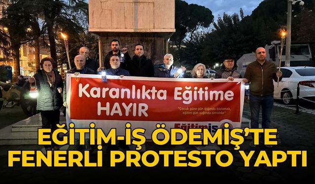 EĞİTİM-İŞ ÖDEMİŞ’TE FENERLİ PROTESTO YAPTI