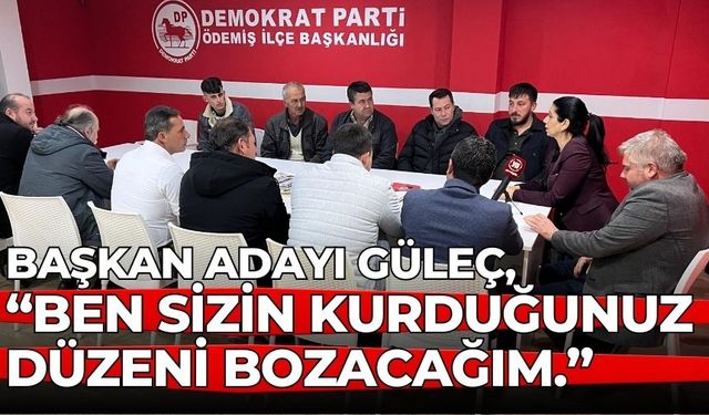 Başkan Adayı Güleç, “BEN SİZİN KURDUĞUNUZ DÜZENİ BOZACAĞIM.”