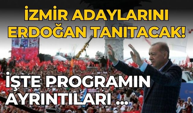 İzmir adaylarını Erdoğan tanıtacak! İşte programın ayrıntıları ...