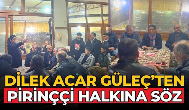 DİLEK ACAR GÜLEÇ’TEN PİRİNÇÇİ HALKINA SÖZ