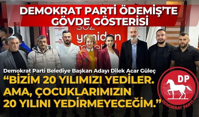 DEMOKRAT PARTİ ÖDEMİŞ’TE GÖVDE GÖSTERİSİ