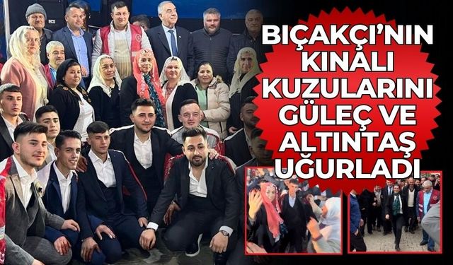 BIÇAKÇI’NIN KINALI KUZULARINI GÜLEÇ VE ALTINTAŞ UĞURLADI