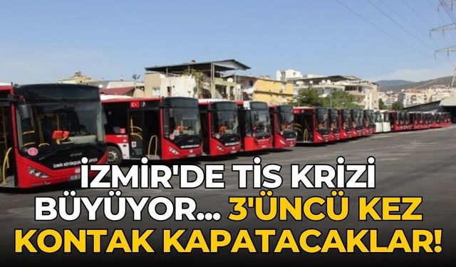 İzmir'de TİS krizi büyüyor... 3'üncü kez kontak kapatacaklar!