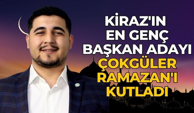 Kiraz'ın En Genç Başkan Adayı Çokgüler Ramazan'ı Kutladı