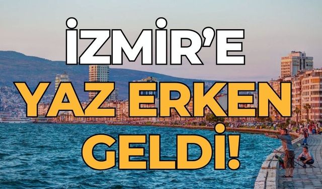 İzmir’e yaz erken geldi!