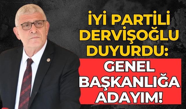 İYİ Partili Dervişoğlu duyurdu: Genel başkanlığa adayım!