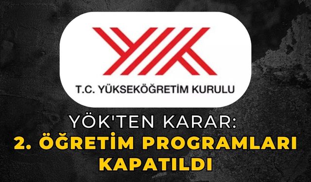 YÖK'ten karar: 2. öğretim programları kapatıldı